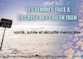 Les femmes face à la crise de l’eau en Iran : santé, survie et sécurité menacées
