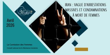 Rapport de Avril 2026 : Iran : vague d'arrestations massives et condamnations à mort de femmes