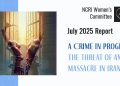 July 2025 Report:: A Crime in Progress: The Looming Threat of Another Massacre of Political Prisoners in Iran