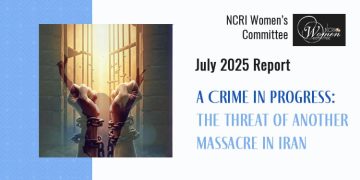 July 2025 Report:: A Crime in Progress: The Looming Threat of Another Massacre of Political Prisoners in Iran