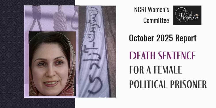 October 2025 Report: Death Sentence for a Female Political Prisoner The Resistance of Female Political Prisoners Inspires Iranian Women and Girls in Their Struggle Against the Regime of Executions and Massacre
