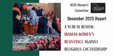 December 2025 Report: A Year in Review: Iranian Women’s Resistance Against Religious Dictatorship