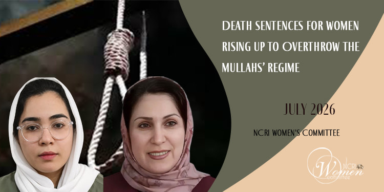 July 2026 Report: Death Sentences for Women Rising Up to Overthrow the Mullahs' Regime